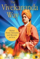 The Vivekananda Way Master Power Attitudes and Become an Icon