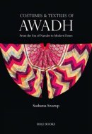 Costumes and Textiles of Awadh From the Era of Nawabs to Modern Times