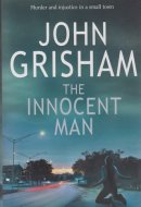 The Innocent Man Murder and Injustice in a Small Town