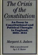 The Crisis of the Constitution An Essay in Constitutional and Political Thought in England, 1603-1645