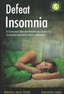 Defeat Insomnia A Complete Natural Healthcare Guide to Insomnia and Other Sleep Disorders
