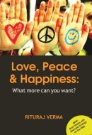 Love, Peace and Happiness What More Can You Want?