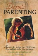 Elegant Parenting (how to Do it Right the First Time) : Strategies for the Twenty-first Century
