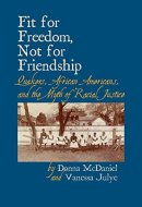 Fit for Freedom, Not for Friendship Quakers, African Americans, and the Myth of Racial Justice