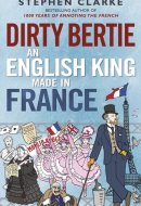 Dirty Bertie An English King Made in France