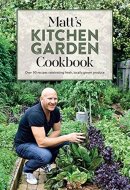 Matt's Kitchen Garden Cookbook Over 90 Recipes Celebrating Fresh, Locally Grown Produce