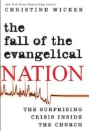 The Fall of the Evangelical Nation The Surprising Crisis Inside the Church