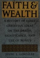 Faith and Wealth: A History of Early Christian Ideas on the Origin, Significance and Use of Money