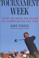 Tournament Week Inside The Ropes And Behind The Scenes On The PGA Tour