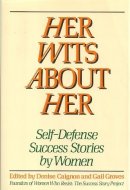 Her Wits About Her: Self-Defense Success Stories by Women
