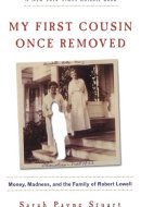 My First Cousin Once Removed Money, Madness, and the Family of Robert Lowell