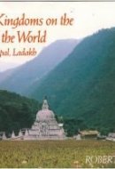 Three Kingdoms on the Roof of the World Bhutan, Nepal, and Ladakh