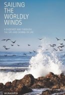 Sailing the Worldly Winds A Buddhist Way Through the Ups and Downs of Life