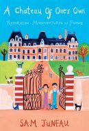A Chateau of One's Own Restoration Misadventures in France