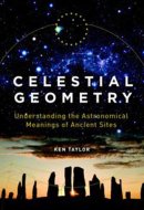 Celestial Geometry Understanding the Astronomical Meanings of Ancient Sites