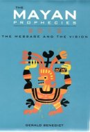 The Mayan Prophecies: 2012 The Message and the Vision