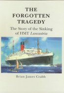 The Forgotten Tragedy: The Story of the Sinking of HMT Lancastria