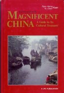Magnificent China: A Guide to Its Cultural Treasures