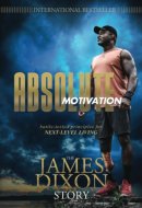 Absolute Motivation Battle-Tested Principles for Next-Level Living