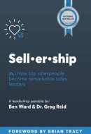Sellership How Top Salespeople Become Remarkable Sales Leaders