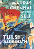 Madras, Chennai and the Self Conversations with the City