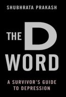 The D Word A Survivor's Guide to Depression
