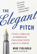 The Elegant Pitch [Paperback] [Jan 01, 2017] Mike Figliuolo