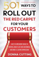 501 Ways to Roll Out the Red Carpet for your Customers : Easy - To - Implement Ideas to Inspire Loyalty, Get New Customers, and Make a Lasting ... [Paperback] [Jan 01, 2017] Donna Cutting