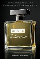 Brand Seduction : How Neuroscience can Help Marketers Build Memorable Brands (English, Paperback, Daryl Weber) [Paperback] [Jan 01, 2017] Daryl Weber