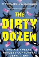 The Dirty Dozen India's Twelve Biggest Corporate Defaulters