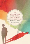 The Strange Case of Dr Jekyll and Mr Hyde and Other Stories