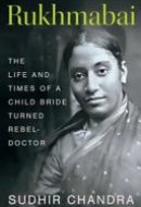 Rukhmabai The Life and Times of a Child Bride Turned Rebel-doctor