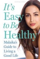 It's Easy to Be Healthy: Malaika's Guide to Living a Good Life