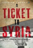 A Ticket to Syria: A Story About the ISIS in Maldives