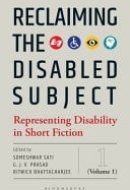 Reclaiming the Disabled Subject Representing Disability in Short Fiction (Volume 1)