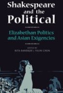 SHAKESPEARE AND THE POLITICAL Elizabethan Politics and Asian Exigencies