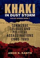 Khaki In Dust Storm: Communal Colours And Political Assassinations (1980?1991) Police Diaries Book 1