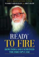READY TO FIRE How India and i Survived the Isro Spy Case