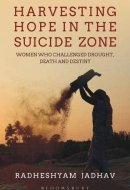 Harvesting Hope in the Suicide Zone Women Who Challenged Drought, Death and Destiny