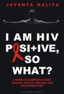 I Am HIV Positive, So What? A World Champion's Fight Against Drugs, Disease and Discrimination