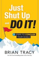 Just shut up and do it [Paperback] BRIAN TRACY