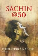 Sachin @50 Celebrating a Maestro
