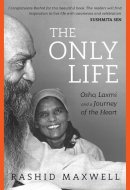 The Only Life Osho, Laxmi and a Journey of the Heart
