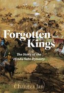 Forgotten Kings The Story of the Hindu Sahi Dynasty