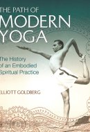 THE PATH OF MODERN YOGA: The History of an Embodied Spiritual Practice [Paperback]
