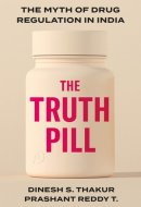 The Truth Pill The Myth of Drug Regulation in India