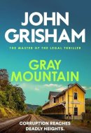 Gray Mountain A Bestselling Thrilling, Fast-Paced Suspense Story