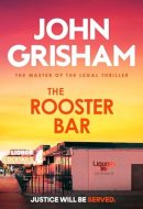 The Rooster Bar The Explosive Crime Thriller from the Number 1 Sunday Times Bestselling Author