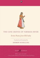 The Cane Groves Of Narmada River Erotic Poems From Old India