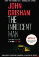 The Innocent Man A gripping crime thriller from the Sunday Times bestselling author of mystery and suspense